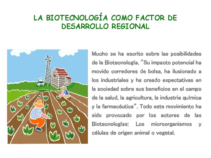 LA BIOTECNOLOGÍA COMO FACTOR DE DESARROLLO REGIONAL Mucho se ha escrito sobre las posibilidades