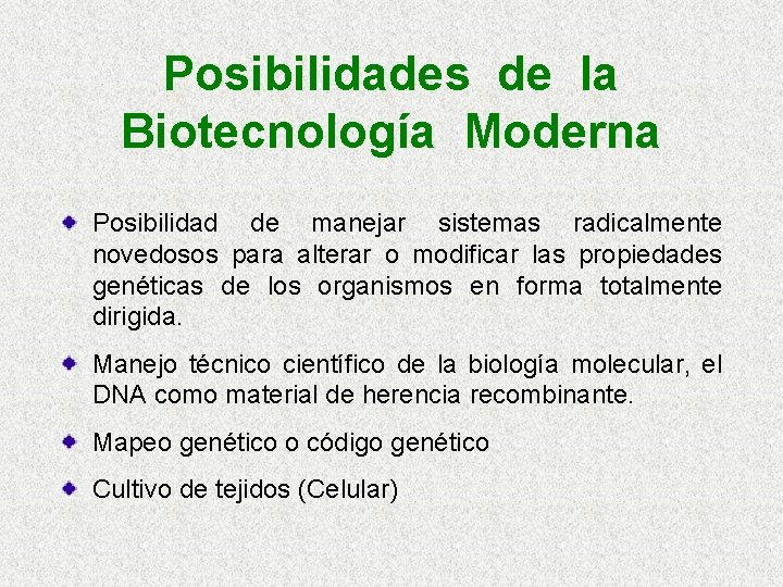 Posibilidades de la Biotecnología Moderna Posibilidad de manejar sistemas radicalmente novedosos para alterar o