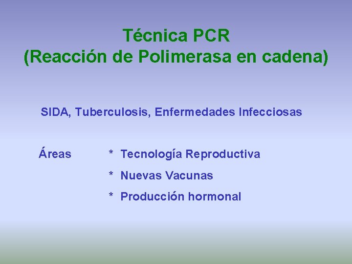 Técnica PCR (Reacción de Polimerasa en cadena) SIDA, Tuberculosis, Enfermedades Infecciosas Áreas * Tecnología