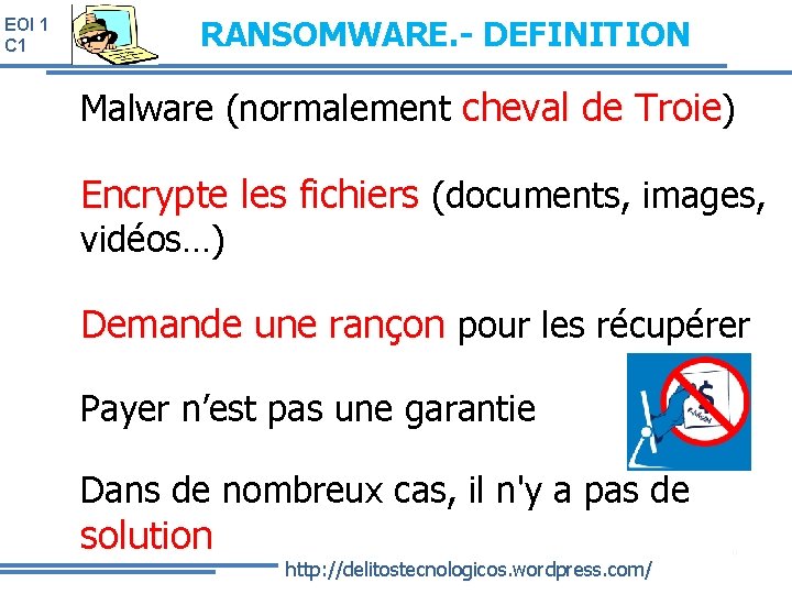 EOI 1 C 1 RANSOMWARE. - DEFINITION Malware (normalement cheval de Troie) Encrypte les