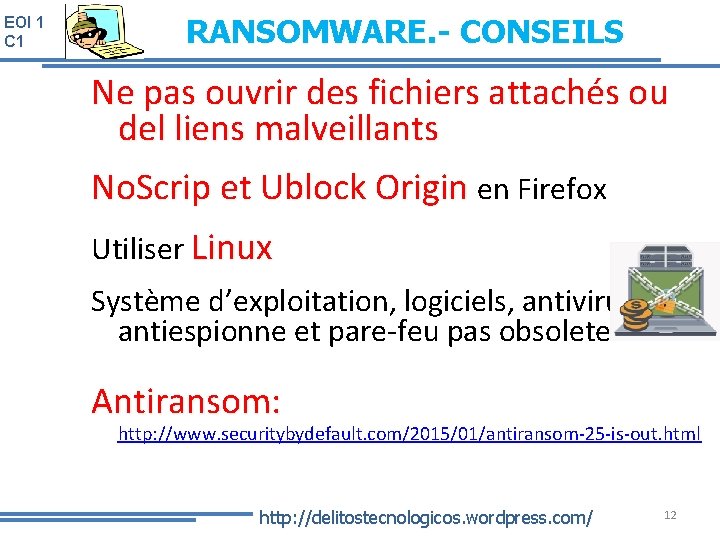 EOI 1 C 1 RANSOMWARE. - CONSEILS Ne pas ouvrir des fichiers attachés ou