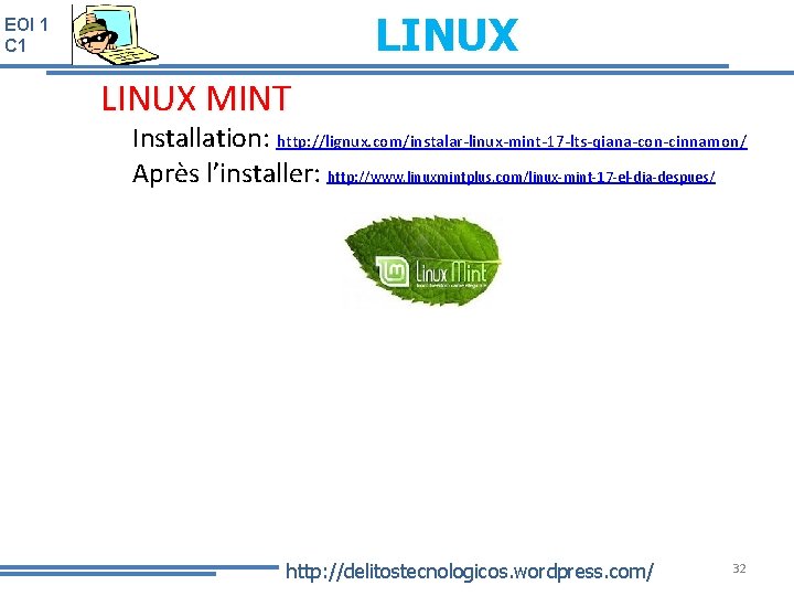 LINUX EOI 1 C 1 LINUX MINT Installation: http: //lignux. com/instalar-linux-mint-17 -lts-qiana-con-cinnamon/ Après l’installer:
