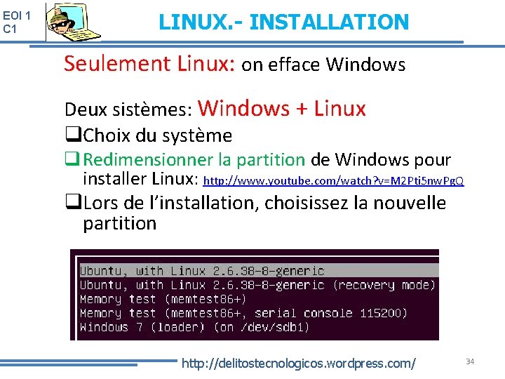 EOI 1 C 1 LINUX. - INSTALLATION Seulement Linux: on efface Windows Deux sistèmes: