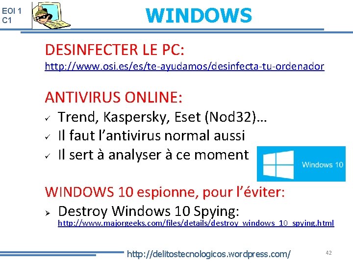 WINDOWS EOI 1 C 1 DESINFECTER LE PC: http: //www. osi. es/es/te-ayudamos/desinfecta-tu-ordenador ANTIVIRUS ONLINE: