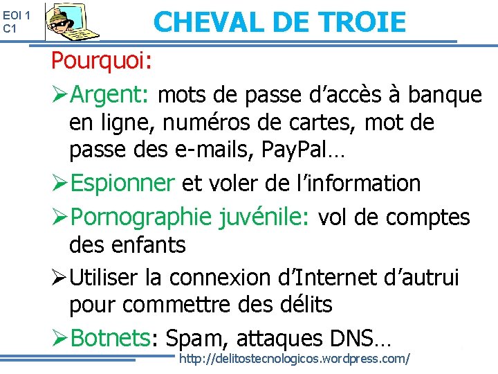 EOI 1 CHEVAL DE TROIE Pourquoi: Argent: mots de passe d’accès à banque en