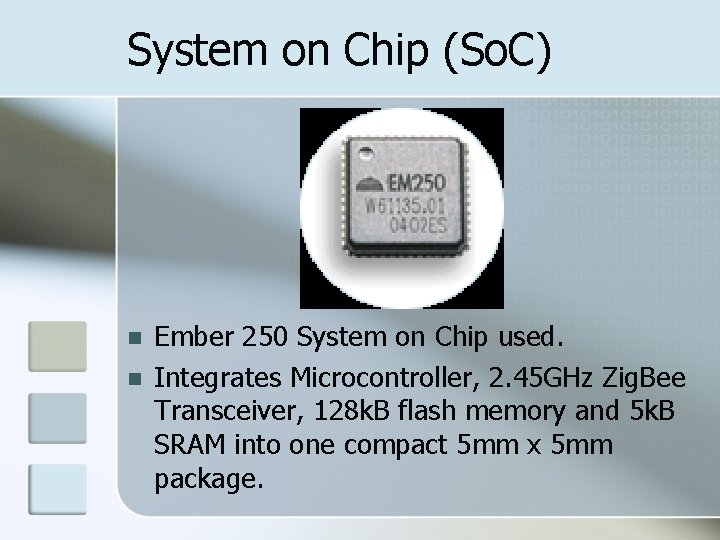 System on Chip (So. C) Ember 250 System on Chip used. Integrates Microcontroller, 2.