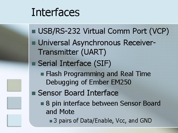 Interfaces USB/RS-232 Virtual Comm Port (VCP) Universal Asynchronous Receiver. Transmitter (UART) Serial Interface (SIF)