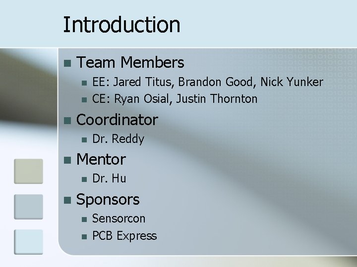 Introduction Team Members Coordinator Dr. Reddy Mentor EE: Jared Titus, Brandon Good, Nick Yunker