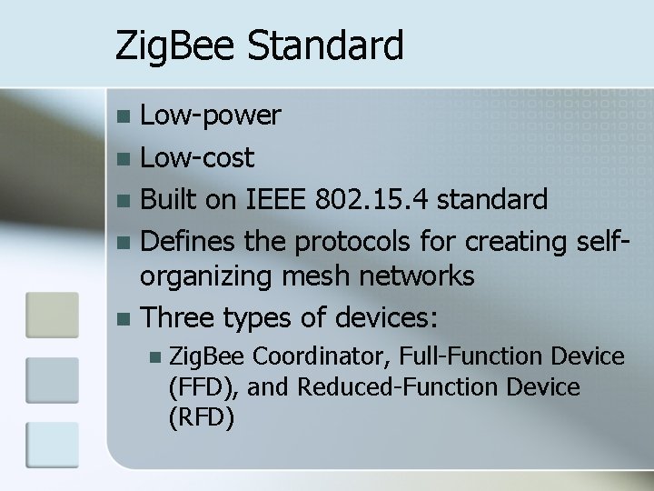 Zig. Bee Standard Low-power Low-cost Built on IEEE 802. 15. 4 standard Defines the