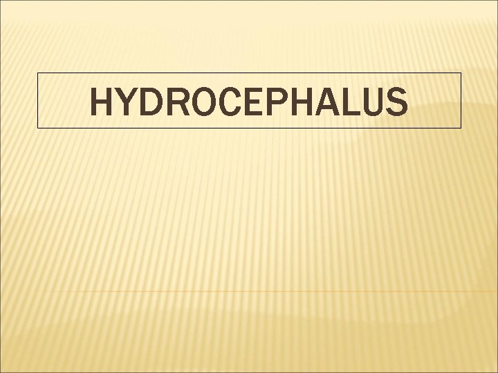HYDROCEPHALUS 
