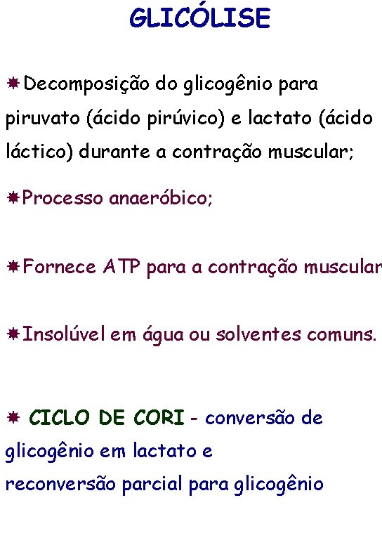 GLICÓLISE Decomposição do glicogênio para piruvato (ácido pirúvico) e lactato (ácido láctico) durante a