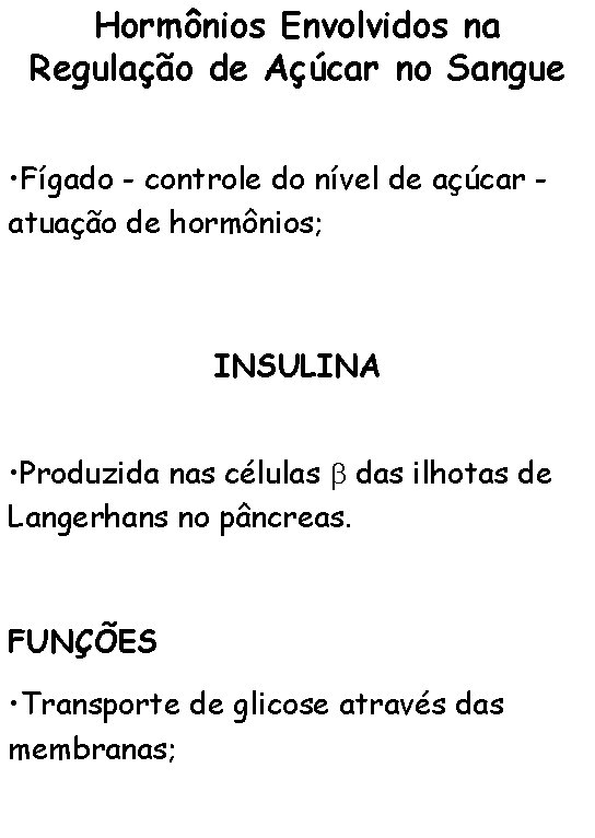 Hormônios Envolvidos na Regulação de Açúcar no Sangue • Fígado - controle do nível