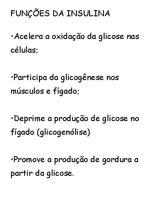 FUNÇÕES DA INSULINA • Acelera a oxidação da glicose nas células; • Participa da