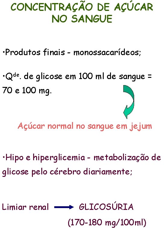 CONCENTRAÇÃO DE AÇÚCAR NO SANGUE • Produtos finais - monossacarídeos; • Qde. de glicose