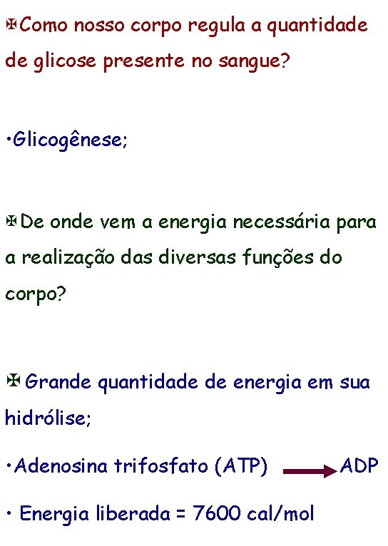  Como nosso corpo regula a quantidade de glicose presente no sangue? • Glicogênese;