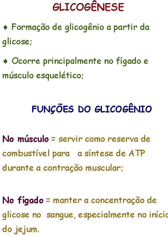 GLICOGÊNESE Formação de glicogênio a partir da glicose; Ocorre principalmente no fígado e músculo