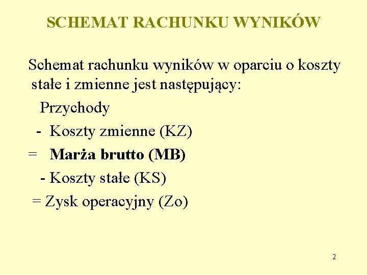 SCHEMAT RACHUNKU WYNIKÓW Schemat rachunku wyników w oparciu o koszty stałe i zmienne jest