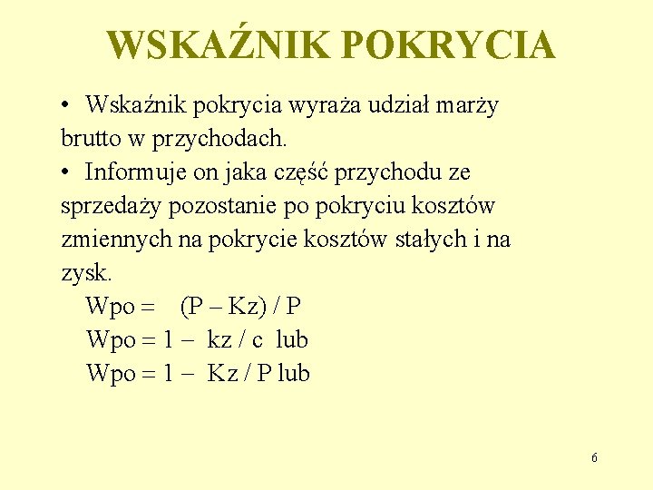 WSKAŹNIK POKRYCIA • Wskaźnik pokrycia wyraża udział marży brutto w przychodach. • Informuje on