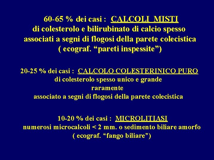 60 -65 % dei casi : CALCOLI MISTI di colesterolo e bilirubinato di calcio