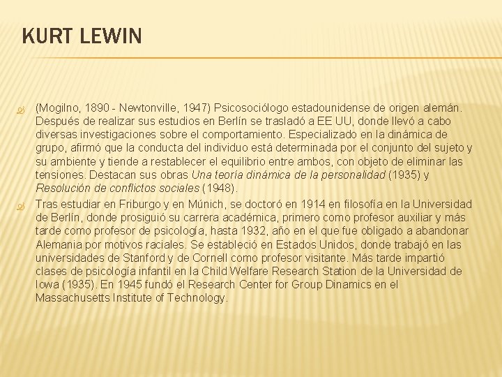 KURT LEWIN (Mogilno, 1890 - Newtonville, 1947) Psicosociólogo estadounidense de origen alemán. Después de