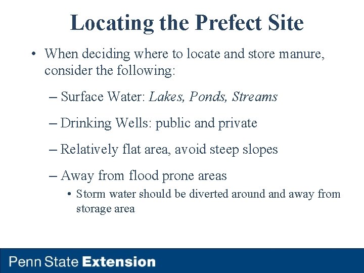 Locating the Prefect Site • When deciding where to locate and store manure, consider