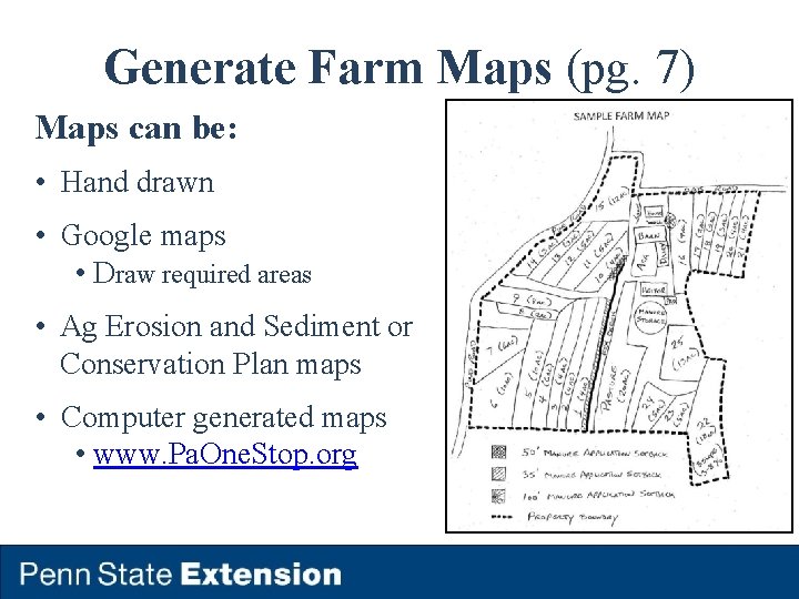 Generate Farm Maps (pg. 7) Maps can be: • Hand drawn • Google maps
