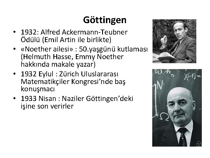 Göttingen • 1932: Alfred Ackermann-Teubner Ödülü (Emil Artin ile birlikte) • «Noether ailesi» :