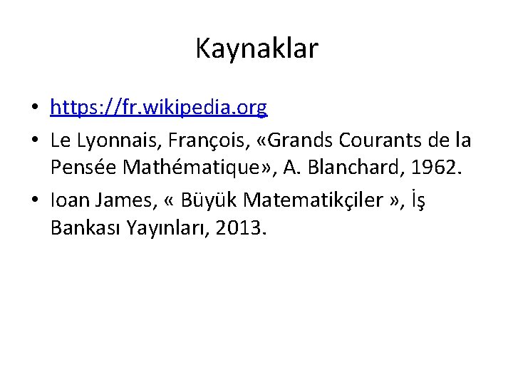 Kaynaklar • https: //fr. wikipedia. org • Le Lyonnais, François, «Grands Courants de la