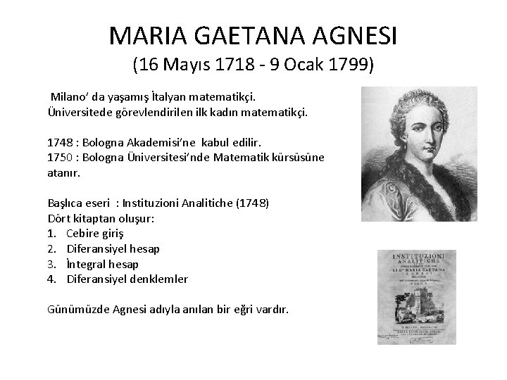 MARIA GAETANA AGNESI (16 Mayıs 1718 - 9 Ocak 1799) Milano’ da yaşamış İtalyan