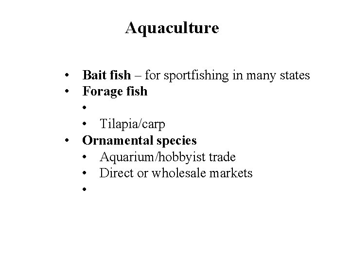Aquaculture • Bait fish – for sportfishing in many states • Forage fish •