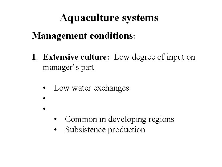 Aquaculture systems Management conditions: 1. Extensive culture: Low degree of input on manager’s part