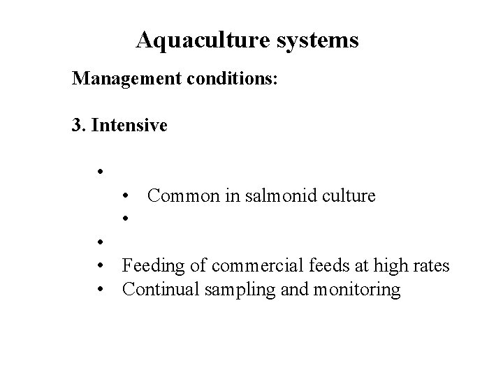 Aquaculture systems Management conditions: 3. Intensive • • Common in salmonid culture • •