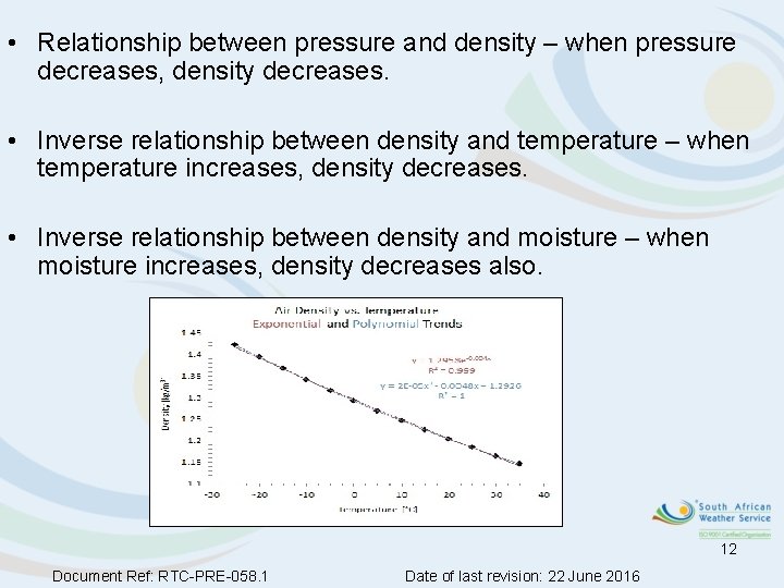 • Relationship between pressure and density – when pressure decreases, density decreases. •
