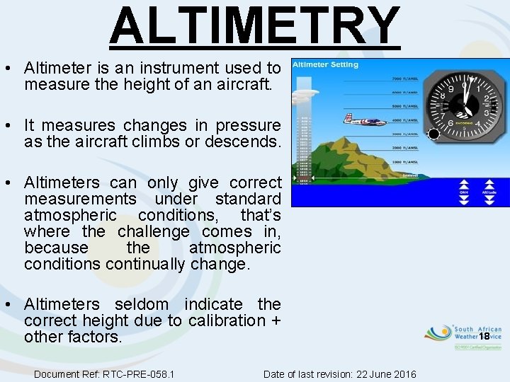ALTIMETRY • Altimeter is an instrument used to measure the height of an aircraft.
