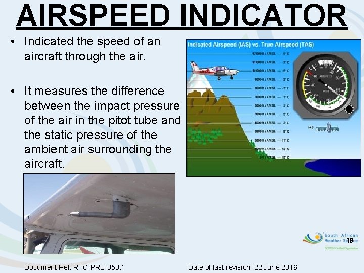 AIRSPEED INDICATOR • Indicated the speed of an aircraft through the air. • It