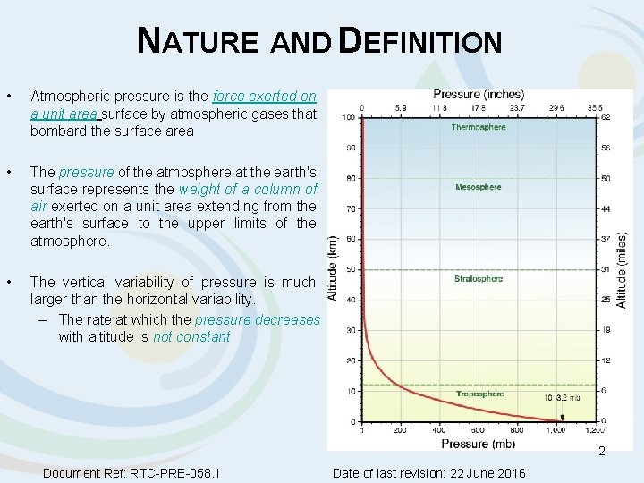 NATURE AND DEFINITION • Atmospheric pressure is the force exerted on a unit area