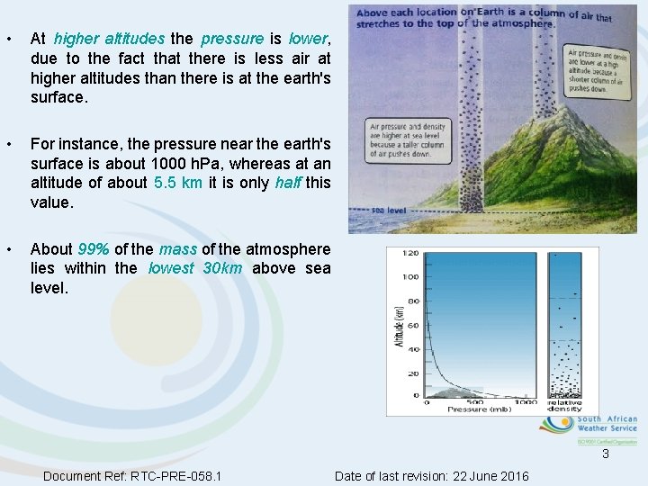  • At higher altitudes the pressure is lower, due to the fact that