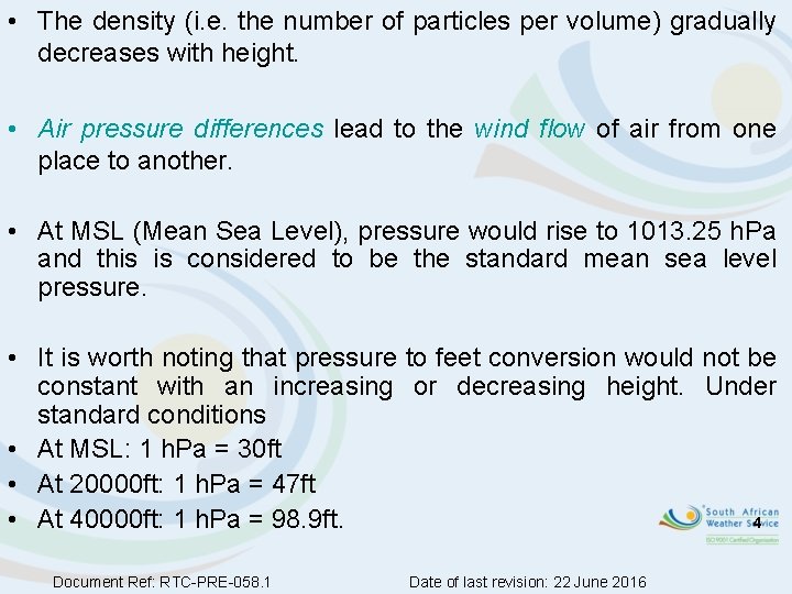  • The density (i. e. the number of particles per volume) gradually decreases