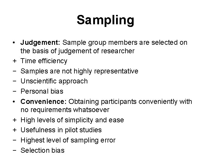 Sampling • Judgement: Sample group members are selected on the basis of judgement of