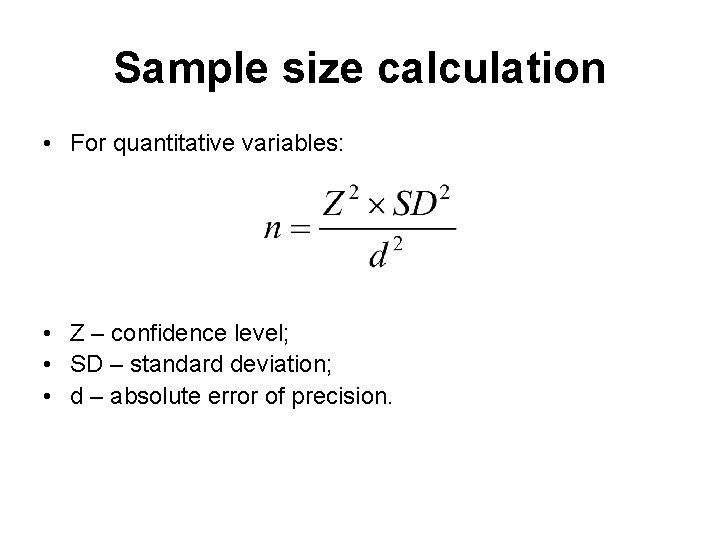 Sample size calculation • For quantitative variables: • Z – confidence level; • SD