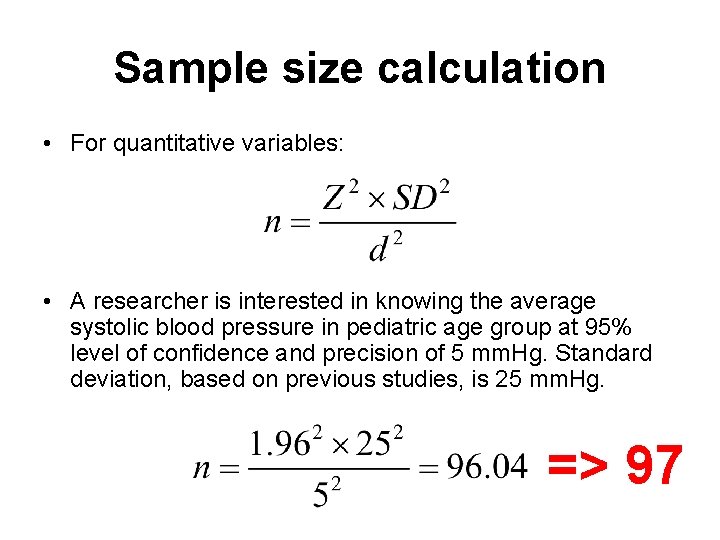 Sample size calculation • For quantitative variables: • A researcher is interested in knowing