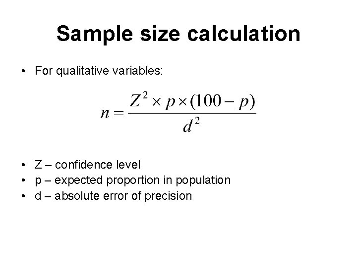 Sample size calculation • For qualitative variables: • Z – confidence level • p