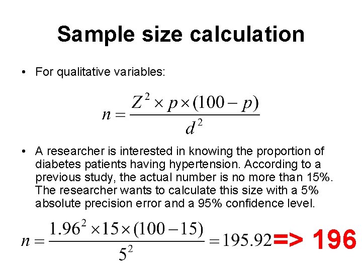 Sample size calculation • For qualitative variables: • A researcher is interested in knowing