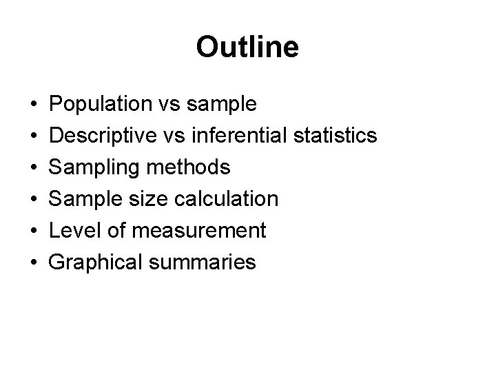 Outline • • • Population vs sample Descriptive vs inferential statistics Sampling methods Sample