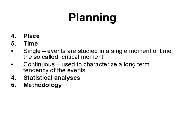 Planning 4. 5. • • 4. 5. Place Time Single – events are studied