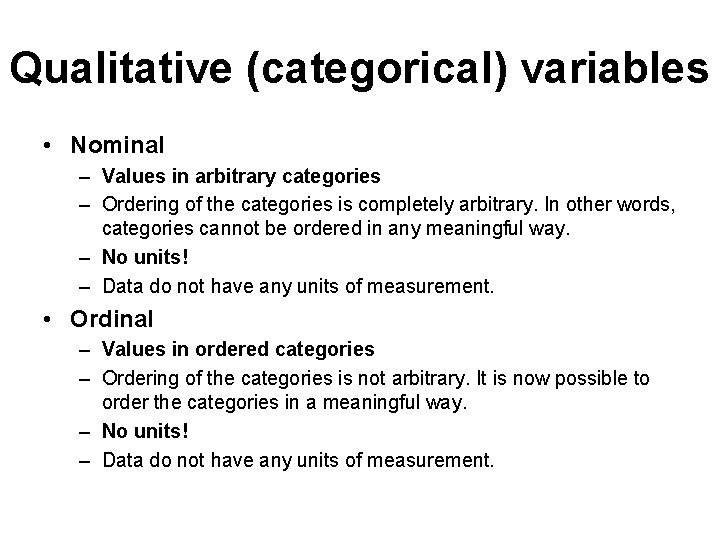 Qualitative (categorical) variables • Nominal – Values in arbitrary categories – Ordering of the