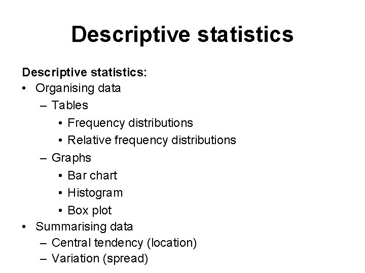 Descriptive statistics: • Organising data – Tables • Frequency distributions • Relative frequency distributions