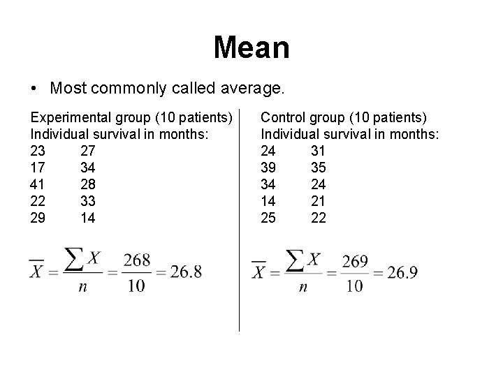 Mean • Most commonly called average. Experimental group (10 patients) Individual survival in months: