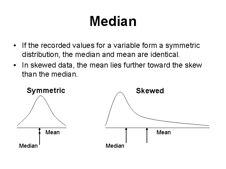 Median • If the recorded values for a variable form a symmetric distribution, the