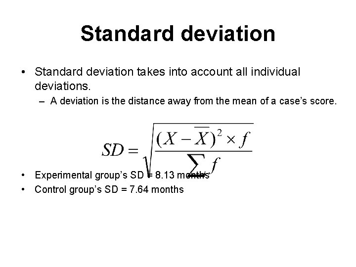 Standard deviation • Standard deviation takes into account all individual deviations. – A deviation